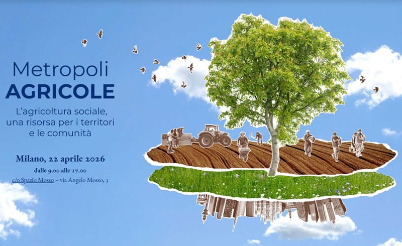 Metropoli Agricole 2026. Dall’agricoltura sociale, una nuova agenda per lo sviluppo territoriale